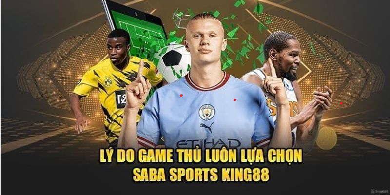 Lý do thu hút đông đảo người chơi tại Saba Sports King88